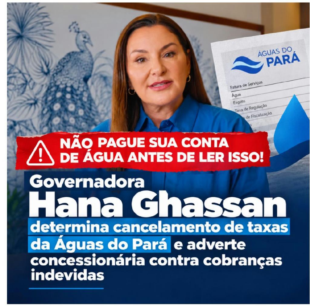 Hana Ghassan ordena fim de taxas da Águas do Pará e alerta sobre cobranças indevidas
